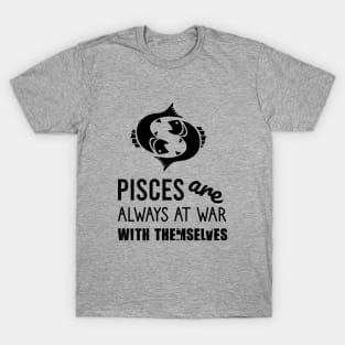 Pisces are always at war with themselves T-Shirt